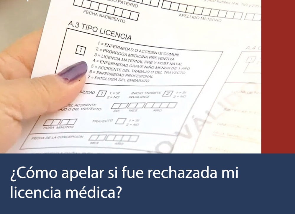 Licencia Médica Rechazada | ¿Cómo apelar si fue rechazada mi licencia médica?