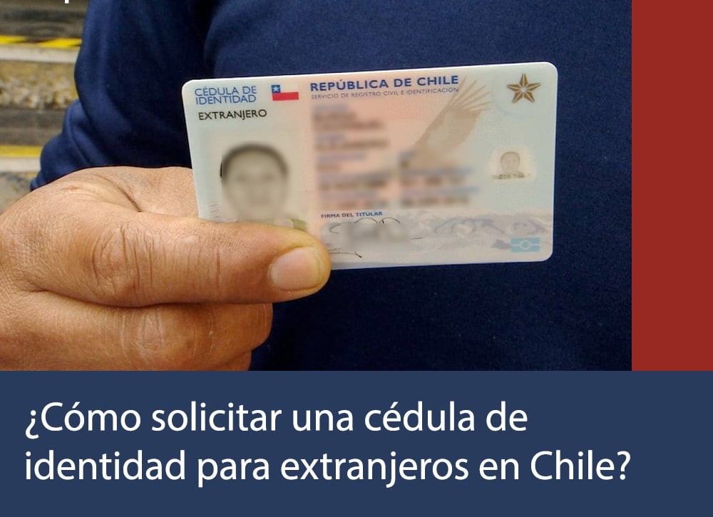 ¿Cómo solicitar una cédula de identidad para extranjeros en Chile?